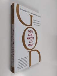 Why God Won&#039;t Go Away: Brain Science and the Biology of Belief