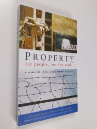 Property for People, Not For Profit: Alternatives to the Global Tyranny of Capital