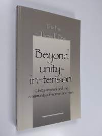Beyond unity-in-tension : unity, renewal and the community of women and men