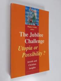 The jubilee challenge : utopia or possibility : Jewish and Christian insights
