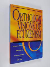 Orthodox visions of ecumenism : statements, messages and reports on the ecumenical movement 1902-1992