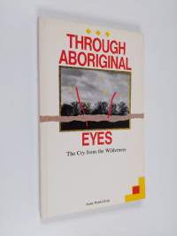 Through aboriginal eyes : the cry from the wilderness