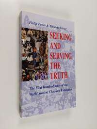 Seeking and serving the truth : the first hundred years of the World Student Christian Federation