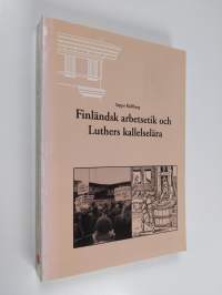 Finländsk arbetsetik och Luthers kallelselära : en jämförande analys av finländska arbetsetiska teorier från 1980-talet och Martin Luthers kallelselära