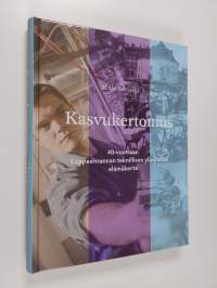 Kasvukertomus : 40-vuotiaan Lappeenrannan teknillisen yliopiston elämäkerta (ERINOMAINEN)
