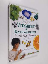 Vitamiinit &amp; kivennäisaineet : pieni käytännön opas