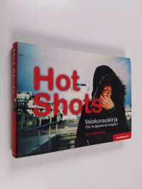 Hot shots : valokuvauskirja - ota huippukuvia helposti
