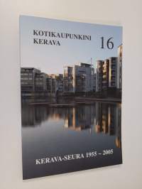 Kotikaupunkini Kerava 16 - Kerava-seura ry:n julkaisuja