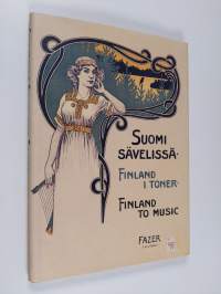 Suomi sävelissä : nuotinkansia vuosilta 1852-1935 = Finland i toner : pärmbilder från åren 1852-1935 = Finland to music : sheet music covers from 1852-1935