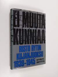 Ei muuta kunniaa : Risto Rytin kujanjuoksu 1939-1945
