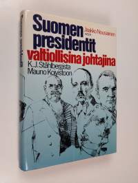 Suomen presidentit valtiollisina johtajina : K. J. Ståhlbergista Mauno Koivistoon