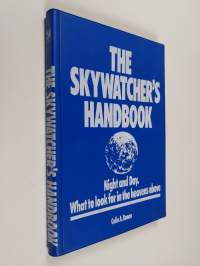 The Skywatcher&#039;s Handbook - Night and Day. What to Look for in the Heavens Above