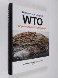 Maailman kauppajärjestö WTO : sopimuskäytäntöä ja taustoja : käsikirja opiskelun ja käytännön työn tueksi