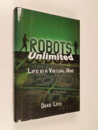 Robots unlimited : life in virtual age