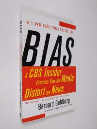 Bias: A CBS Insider Exposes How the Media Distort the News (ERINOMAINEN)