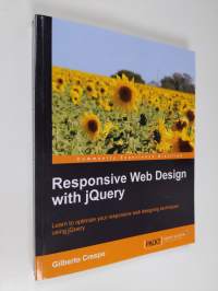 Responsive web design with jQuery : learn to optimize your responsive web designing techniques using jQuery (ERINOMAINEN)