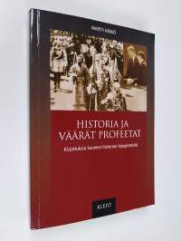 Historia ja väärät profeetat : kirjoituksia Suomen historian kipupisteistä