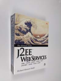 J2EE Web Services: XML, SOAP, WSDL, UDDI, WS-I, JAX-RPC, JAXR, SAAJ, JAXP