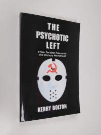 The Psychotic Left: From Jacobin France to the Occupy Movement (ERINOMAINEN)