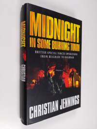 Midnight in some burning town : British special forces operations from Belgrade to Baghdad