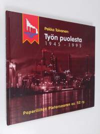 Työn puolesta : Paperiliiton Pietarsaaren osasto 52 : 1945-1995