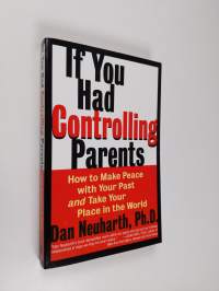 If You Had Controlling Parents: How to Make Peace with Your Past and Take Your Place in the World