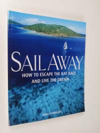 Sail Away - How to Escape the Rat Race and Live the Dream