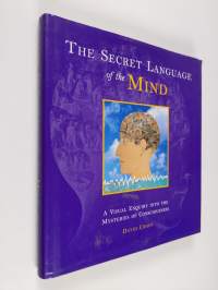 The Secret Language of the Mind - A Visual Enquiry Into the Mysteries of Consciousness