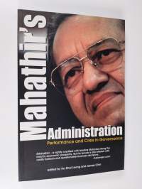 Mahathir&#039;s Administration - Performance and Crisis in Governance (ERINOMAINEN)