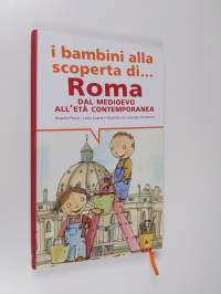 I bambini alla scoperta di Roma : Dal Medioevo all&#039;Età contemporanea