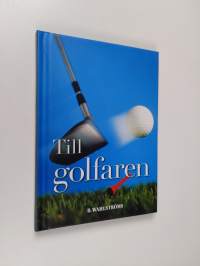Till golfaren : Kuriosa, fakta och citat - allt på temat golf (ERINOMAINEN)