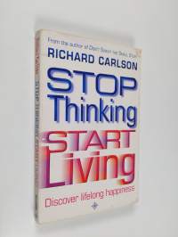 Stop Thinking and Start Living