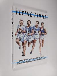 Flying Finns : story of the great tradition of Finnish distance running and cross country skiing