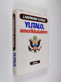 Ylitalo, amerikkalainen : suurlähettiläs J Raymond Ylitalon muistelmat