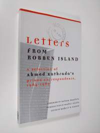 Letters from Robben Island - A Selection of Ahmed Kathrada&#039;s Prison Correspondence, 1964-1989