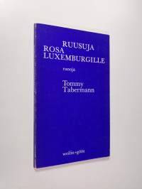 Ruusuja Rosa Luxemburgille : Runoja