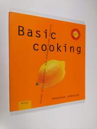 Basic cooking : kaikki mitä tarvitset, kun kokkaat hyvää nopeasti