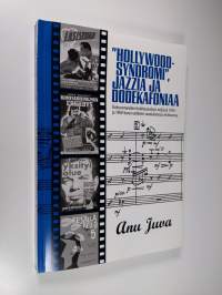 Hollywood-syndromi, jazzia ja dodekafoniaa : elokuvamusiikin funktioanalyysi neljässä 1950- ja 1960-luvun vaihteen suomalaisessa elokuvassa (signeerattu)