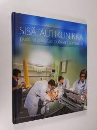 Sisätautiklinikka : puoli vuosisataa potilaan parhaaksi : Tampereen keskussairaalassa ja yliopistosairaalassa 1963-2013