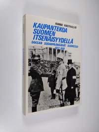 Kaupantekoa Suomen itsenäisyydellä : Saksan sodanpäämäärät Suomessa 1917-1918 (signeerattu)