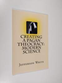 Creating a Pagan Theocracy : Modern Science