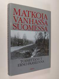 Matkoja vanhassa Suomessa : matkakuvauksia Elias Lönnrotista Urho Kekkoseen