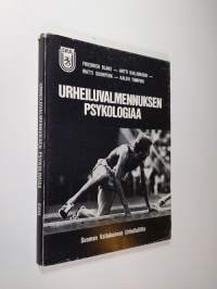 Urheiluvalmennuksen psykologiaa : käyttäytymistieteiden sovellutuksia kilpaurheiluun ja valmentamiseen