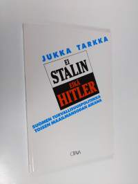 Ei Stalin eikä Hitler : Suomen turvallisuuspolitiikka toisen maailmansodan aikana (ERINOMAINEN)