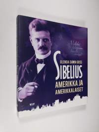 Sibelius, Amerikka ja amerikkalaiset : vieläkö lähetämme hänelle sikareja?