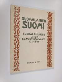 Suomalainen Suomi : kulttuuripoliittinen aikakauskirja 4/1966 - Suomalaisuuden liiton 60-vuotispäiväksi 12.5.1966