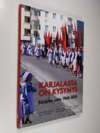 Karjalasta on kysymys : Karjalan liitto 1940-2010