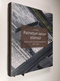 Painetun sanan elämää : Keski-Suomi ja Keskisuomalainen 1871-2007 (signeerattu, tekijän omiste)