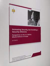 Increasing security, but avoiding a security dilemma : perspectives on the US ballistic missile defence in Europe
