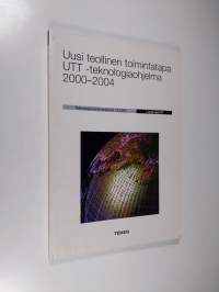 Uusi teollinen toimintatapa UTT -teknologiaohjelma 2000-2004 : loppuraportti